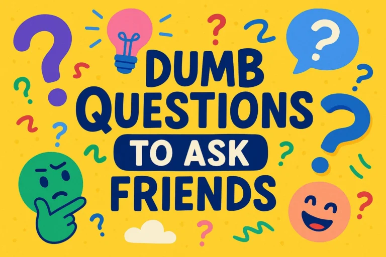 100 Fun Questions to Ask Friends Entertain with Silly and Dumb Queries