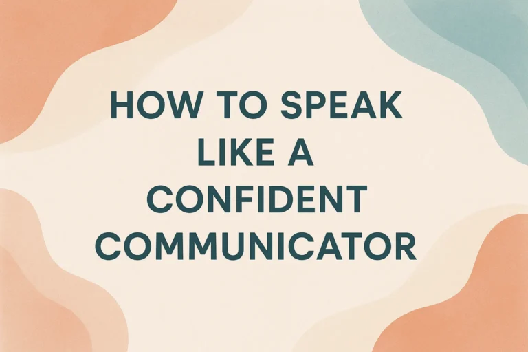 Boost Your Communication Skills Speak Like a Confident Communicator Today