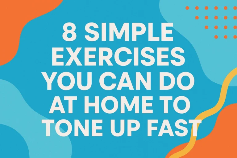 Easy Workout 8 Simple Home Exercises to Tone Up Fast and Get Fit Today