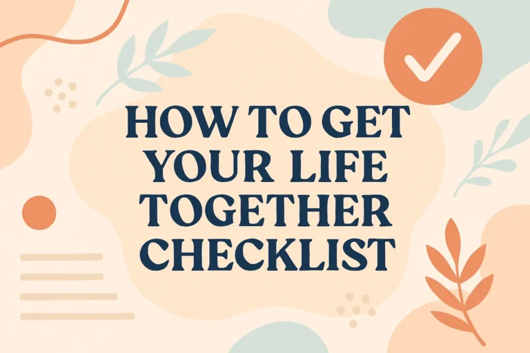 Get My Life Together The Ultimate Checklist for Organization and Self-Improvement