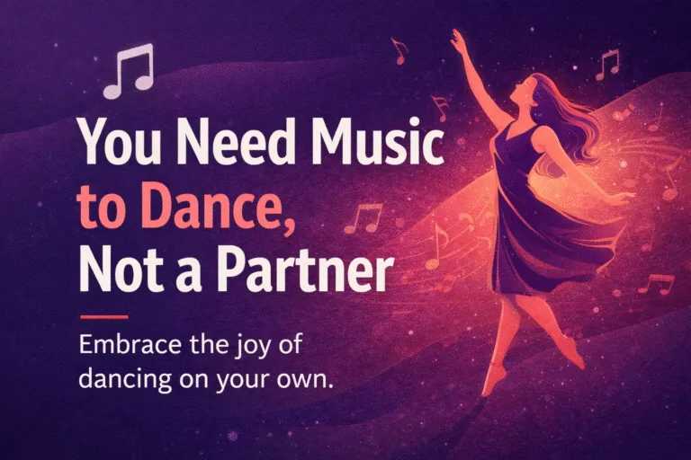 Inspirational Self-Love Quote But Darling You Need Music To Dance Not A Partner